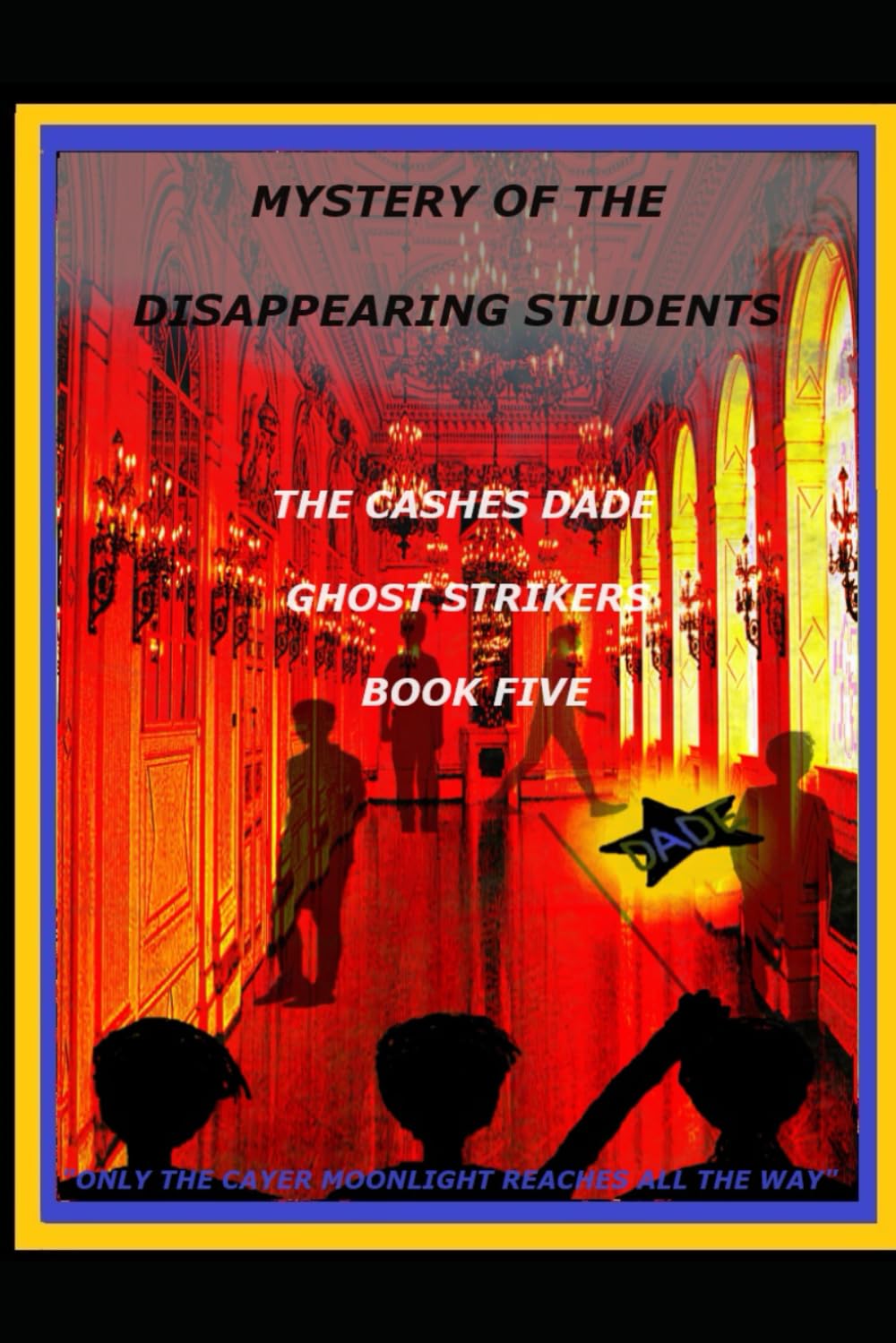 MYSTERY OF THE DISAPPEARING STUDENTS (THE CASHES DADE GHOST STRIKERS)