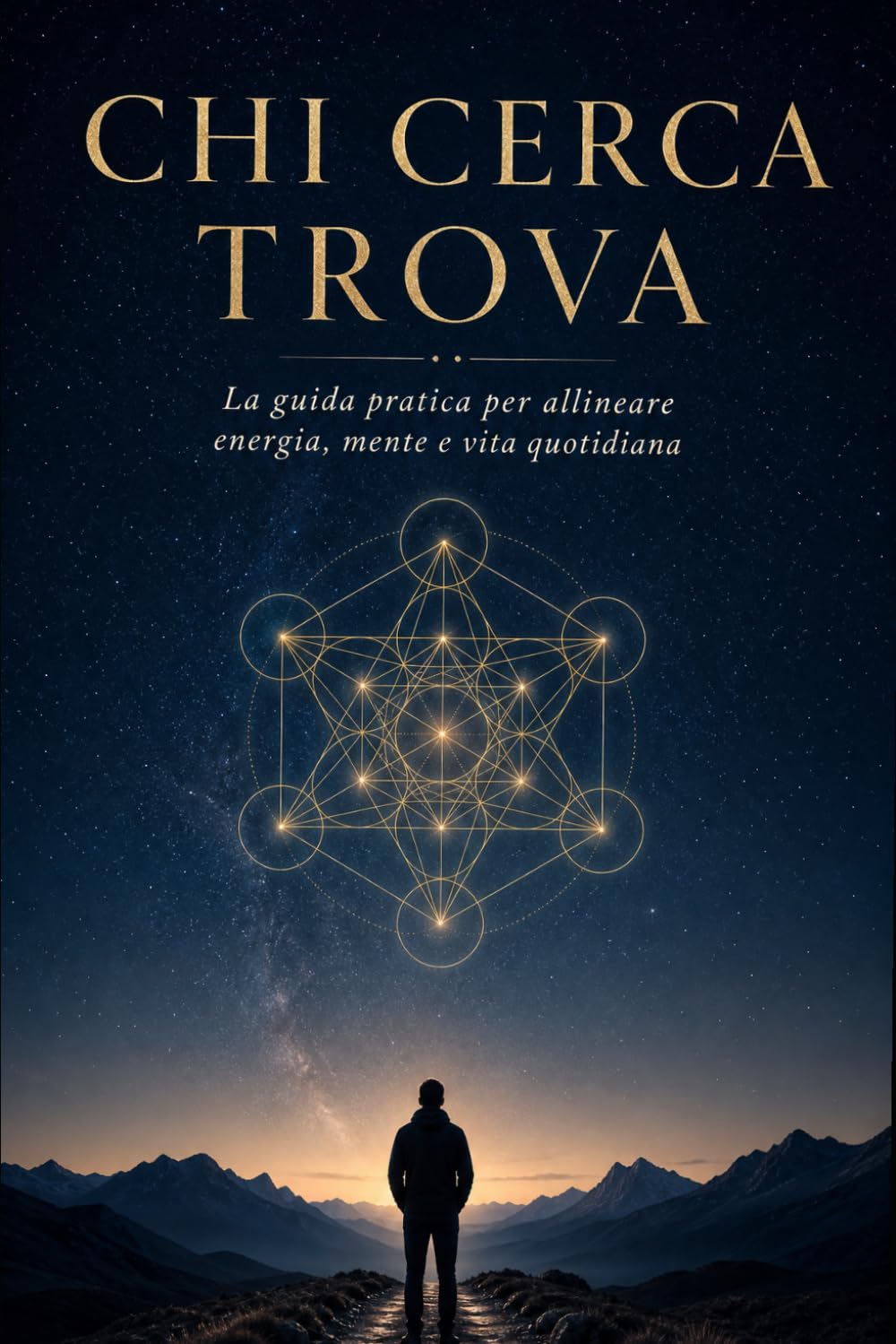 CHI CERCA TROVA: La Guida Pratica Per Allineare Energia, Mente e Vita Quotidiana