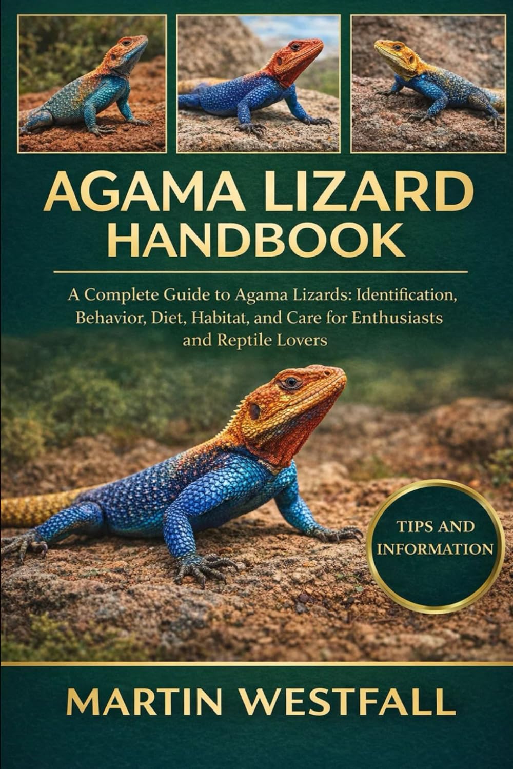 AGAMA LIZARD HANDBOOK: A Complete Guide to Agama Lizards: Identification, Behavior, Diet, Habitat, and Care for Enthusiasts and Reptile Lovers.