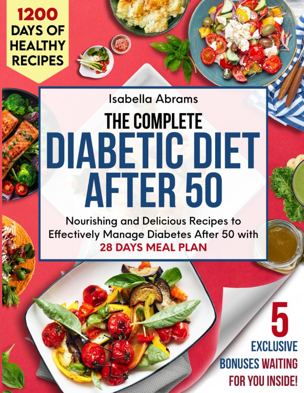 The Complete Diabetic Diet After 50 Cookbook 1200 Days of Easy Foods
