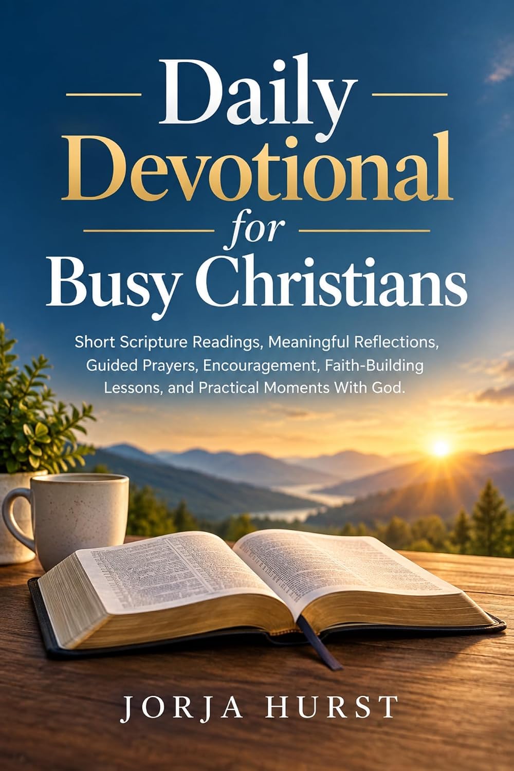Daily Devotional for Busy Christians: Short Scripture Readings, Meaningful Reflections, Guided Prayers, Encouragement, Faith-Building Lessons, and Practical Moments With God.