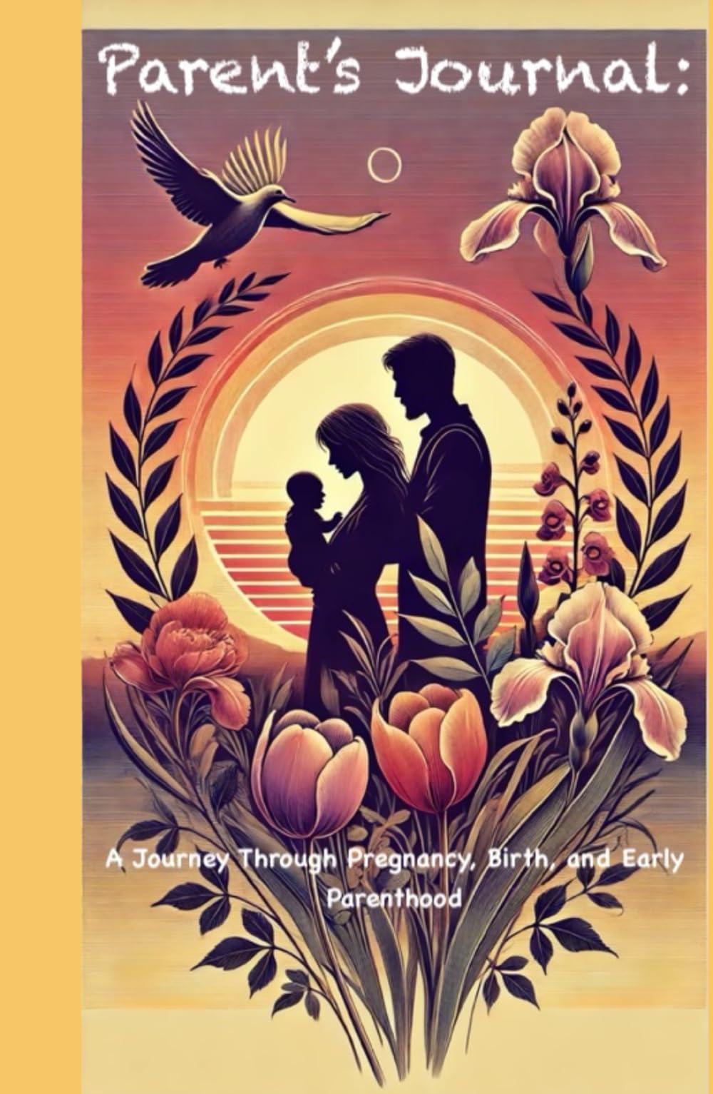 Parent’s Journal: A Journey Through Pregnancy, Birth, and Early Parenthood