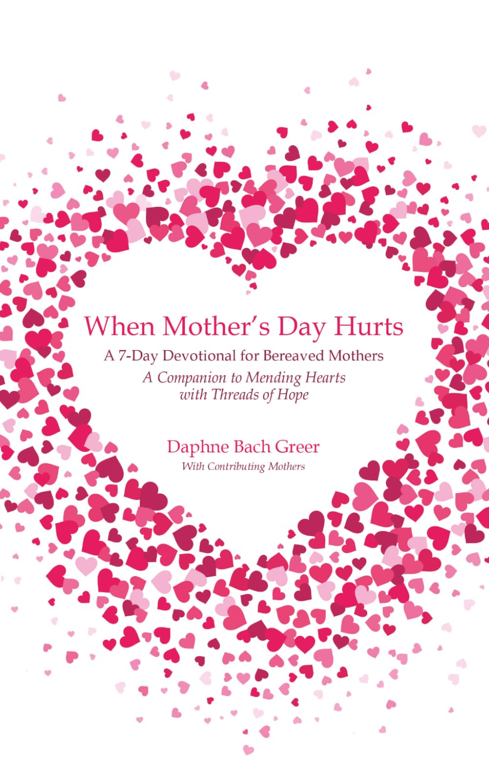 When Mother's Day Hurts: A 7-Day Devotional for Bereaved Mothers
