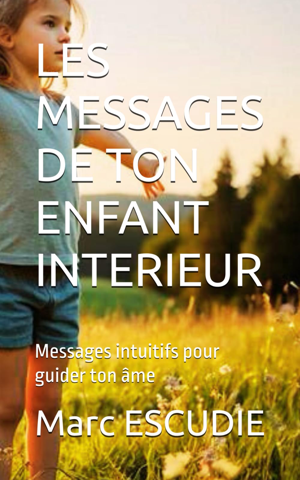 LES MESSAGES DE TON ENFANT INTERIEUR: Messages intuitifs pour guider ton âme