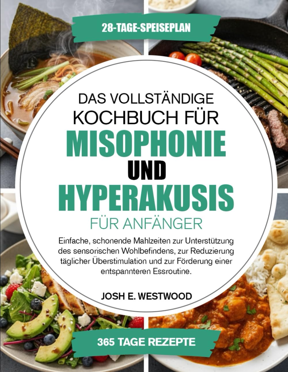 Das Vollständige Kochbuch Für Misophonie Und Hyperakusis Für Anfänger: Einfache, schonende Mahlzeiten zur Unterstützung des sensorischen ... zur Förderung einer entspannteren Essroutine.