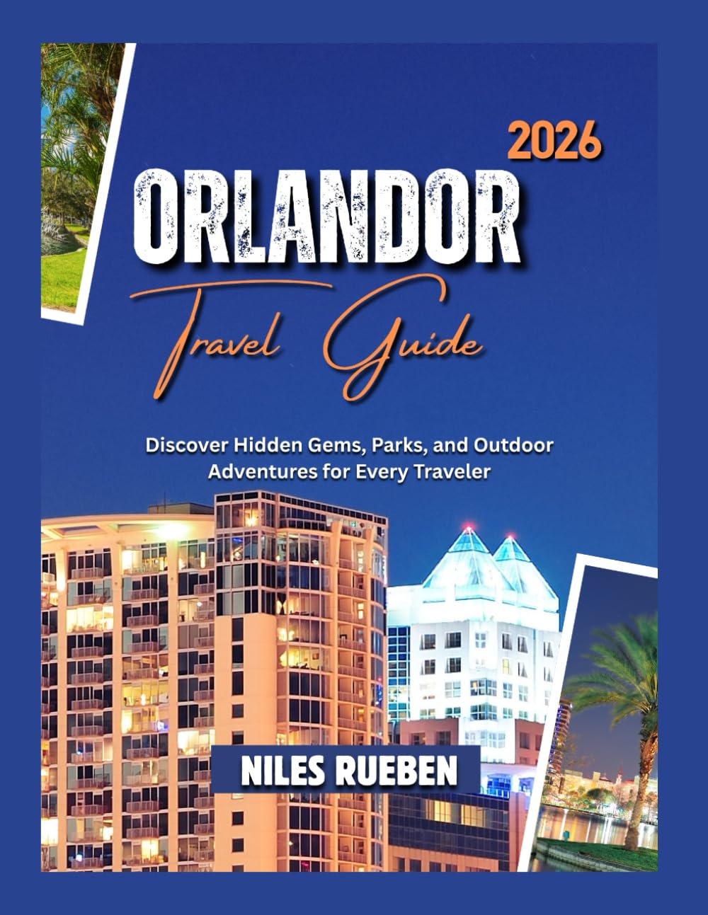 ORLANDO TRAVEL GUIDE 2026: Discover Hidden Gems, Parks, and Outdoor Adventures for Every Traveler