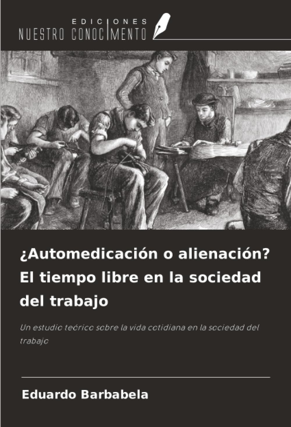 ¿Automedicación o alienación? El tiempo libre en la sociedad del trabajo: Un estudio teórico sobre la vida cotidiana en la sociedad del trabajo
