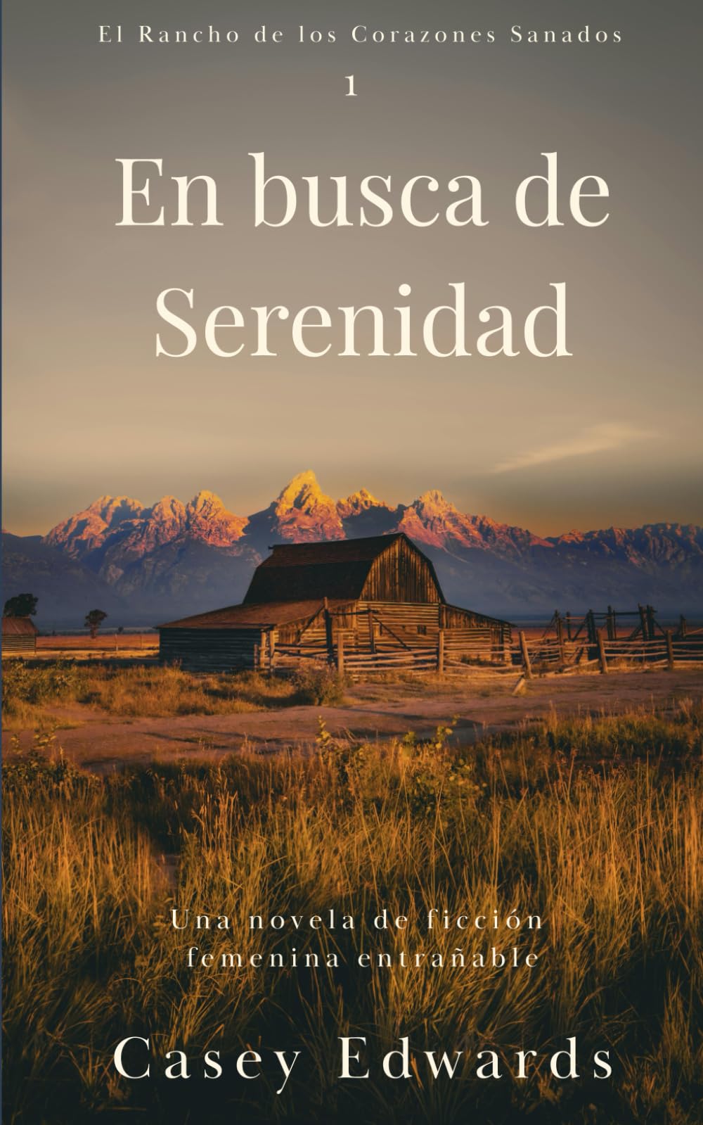 En busca de Serenidad: Una novela de ficción femenina entrañable (El Rancho de los Corazones Sanados)