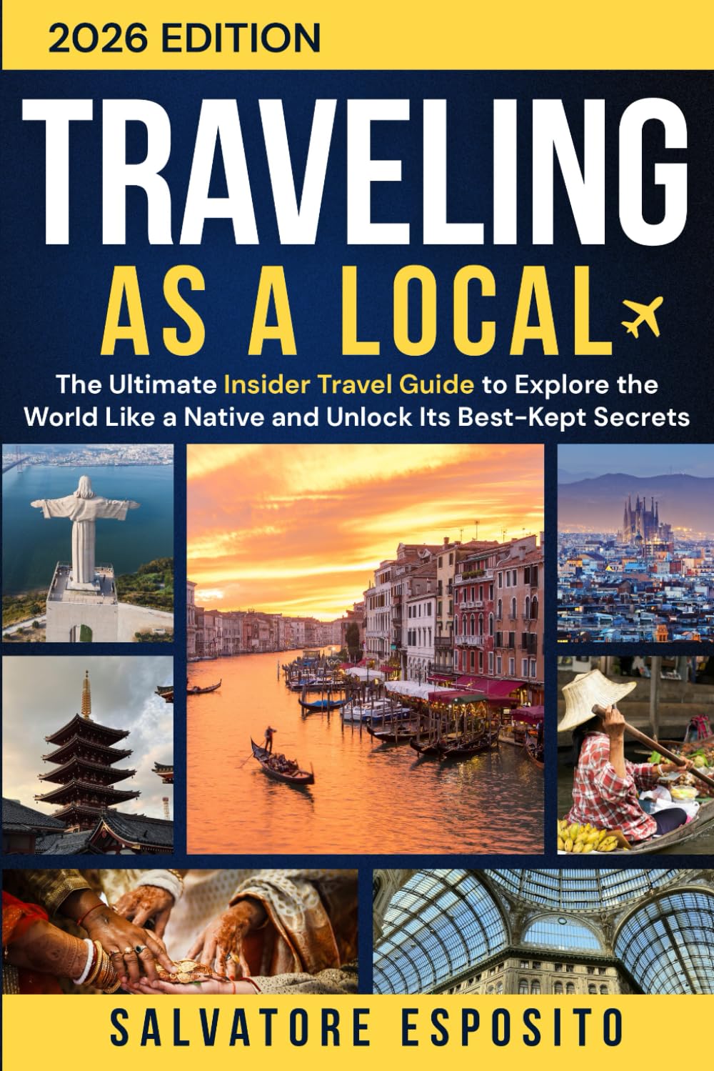 Traveling-as-a-Local: The Ultimate Insider Travel Guide to Explore the World Like a Native and Unlock Its Best-Kept Secrets