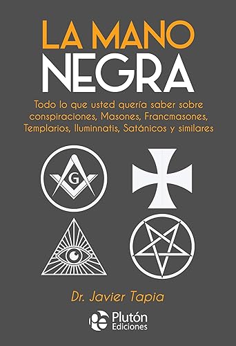La Mano Negra: Todo lo que usted quería saber sobre conspiraciones, masones, francmasones, templarios, iluminnatis, satánicos y similares: 0 (Colección Nueva Era)