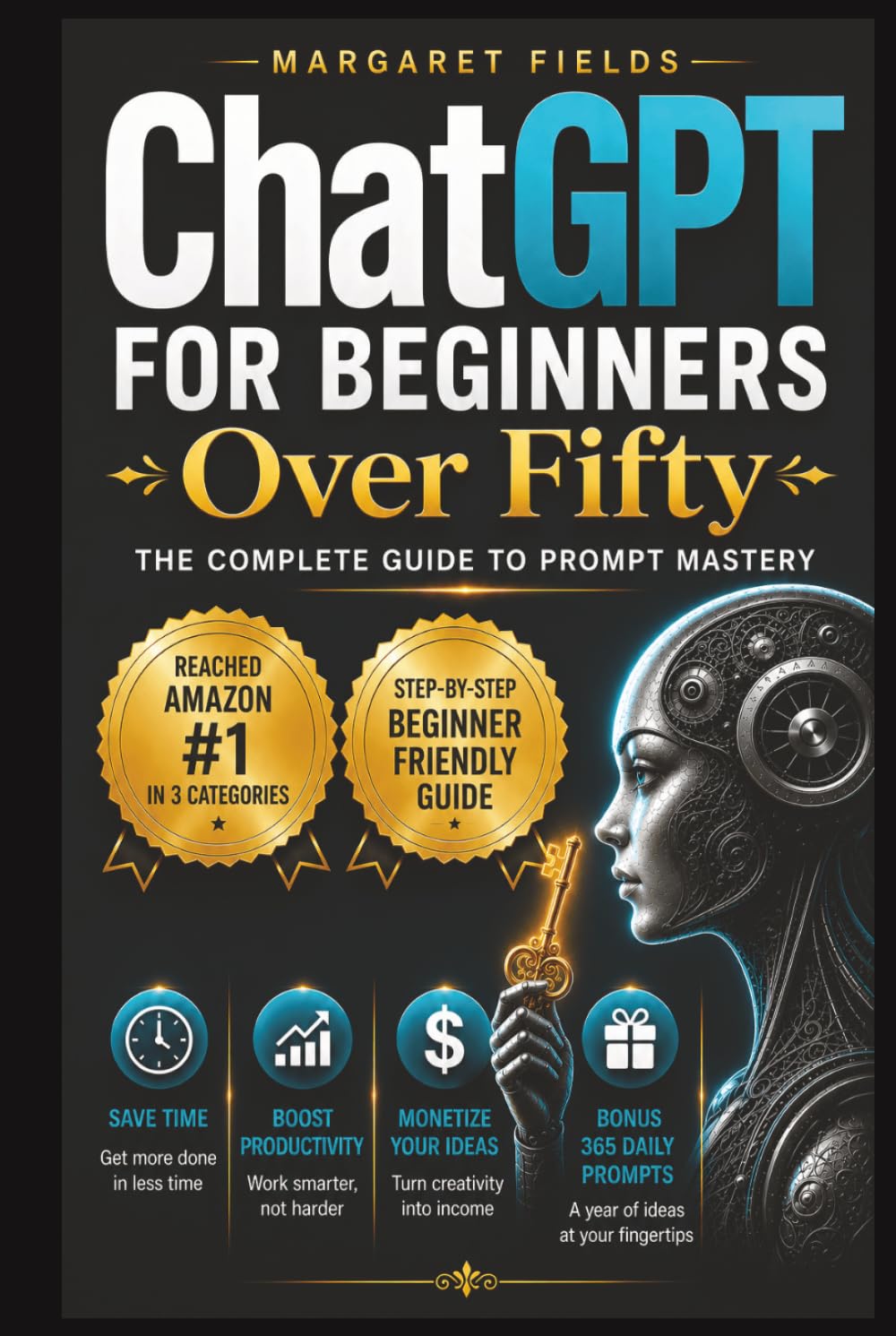 ChatGPT For Beginners Over Fifty: The Complete Guide to Prompt Mastery – Save Time, Boost Productivity & Monetize Your Ideas with Ease (Digital Daisies & Curious Bytes)