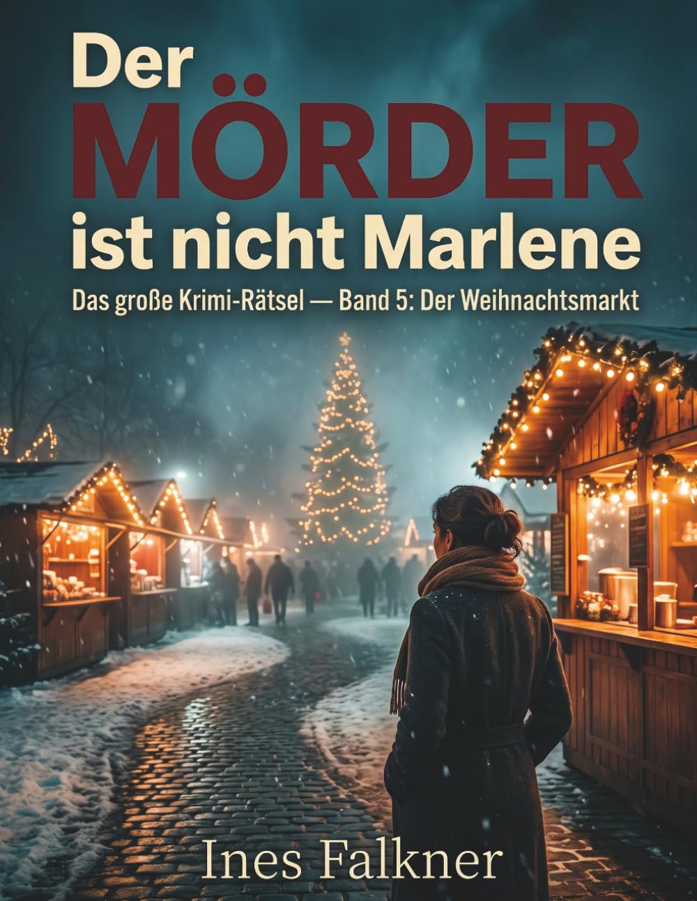 Der Mörder ist nicht Marlene: Das große Krimi-Rätsel — Band 5: Der Weihnachtsmarkt. 10.867 Standbetreiber, 24 Markttage, 1 Täter