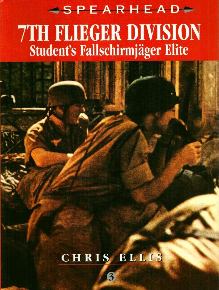 7th Flieger Division: Student's Fallschirmjager Elite (Spearhead Series)