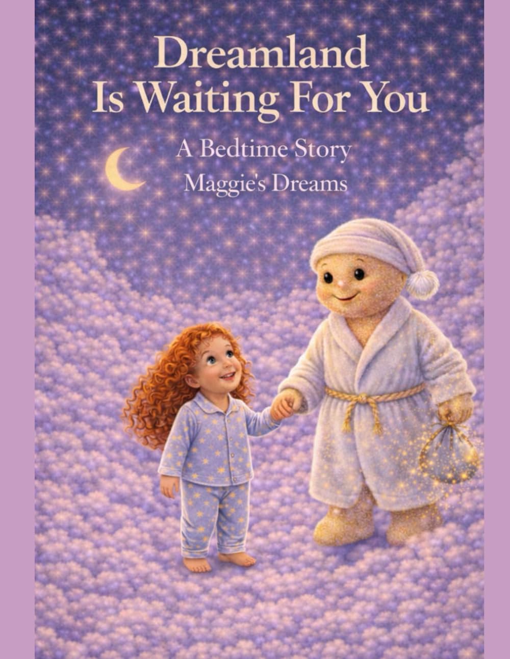 Dreamland Is Waiting For You. A Bedtime Story.: Maggie's Dreams