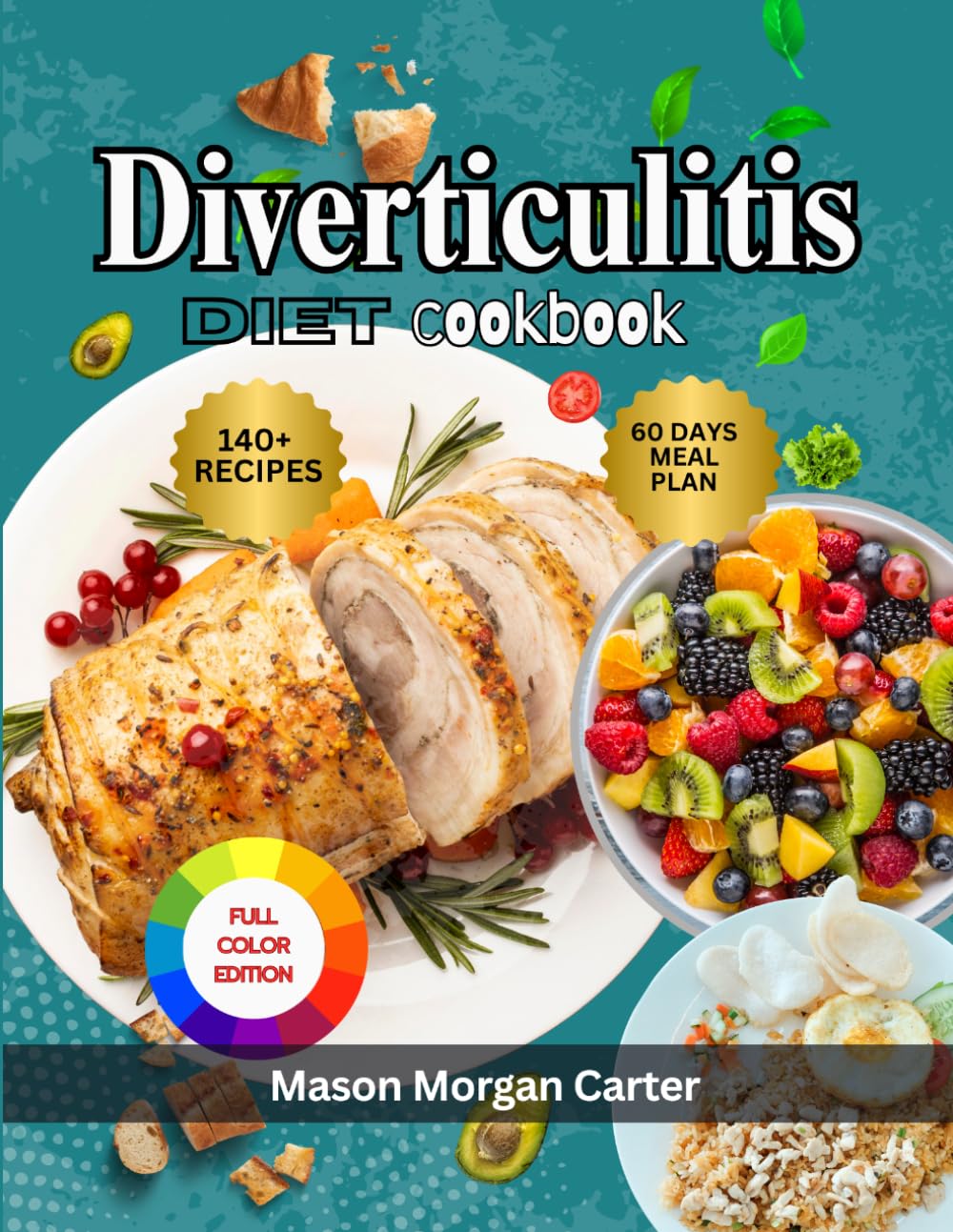 DIVERTICULITIS DIET COOKBOOK: A Complete Diverticulitis Diet Guide with 140 Gentle Recipes and a 60-Day Meal Plan to Help Relieve Digestive Discomfort and Promote Gut Healing