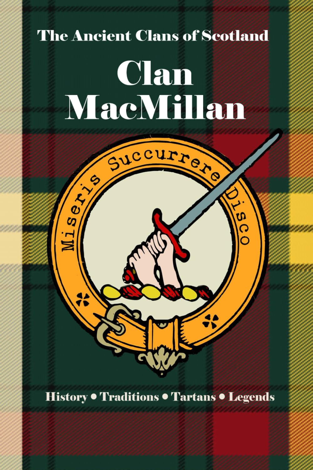 Clan MacMillan: A Concise History of Scotland’s MacMillans of the Mist and the Mantle (The Ancient Clans of Scotland)