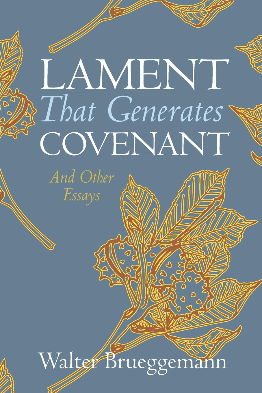 Lament That Generates Covenant: And Other Essays