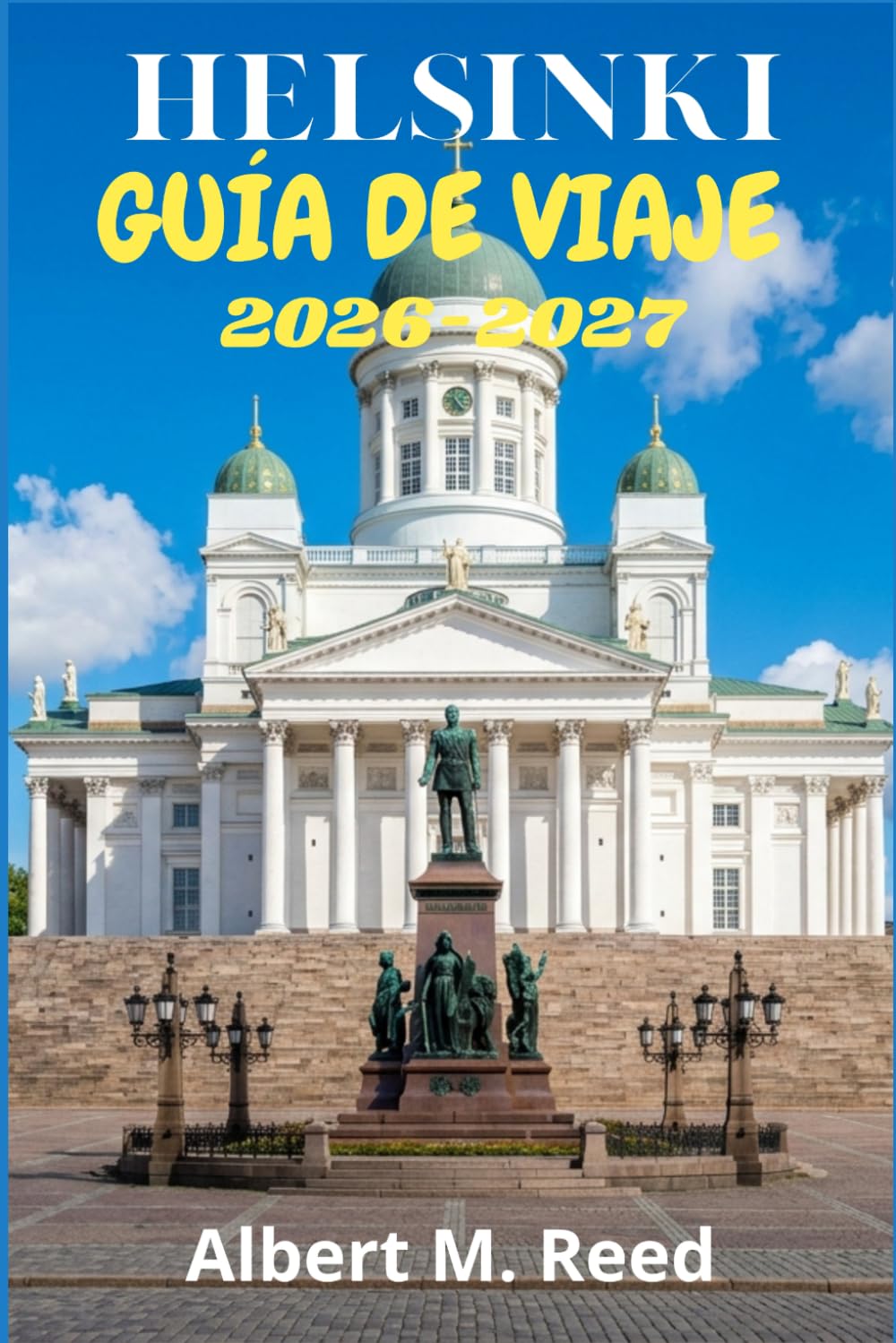 HELSINKI GUÍA DE VIAJE 2026-2027: Rutas exclusivas por la arquitectura nórdica, mercados junto al mar, fortalezas insulares y experiencias locales durante todo el año