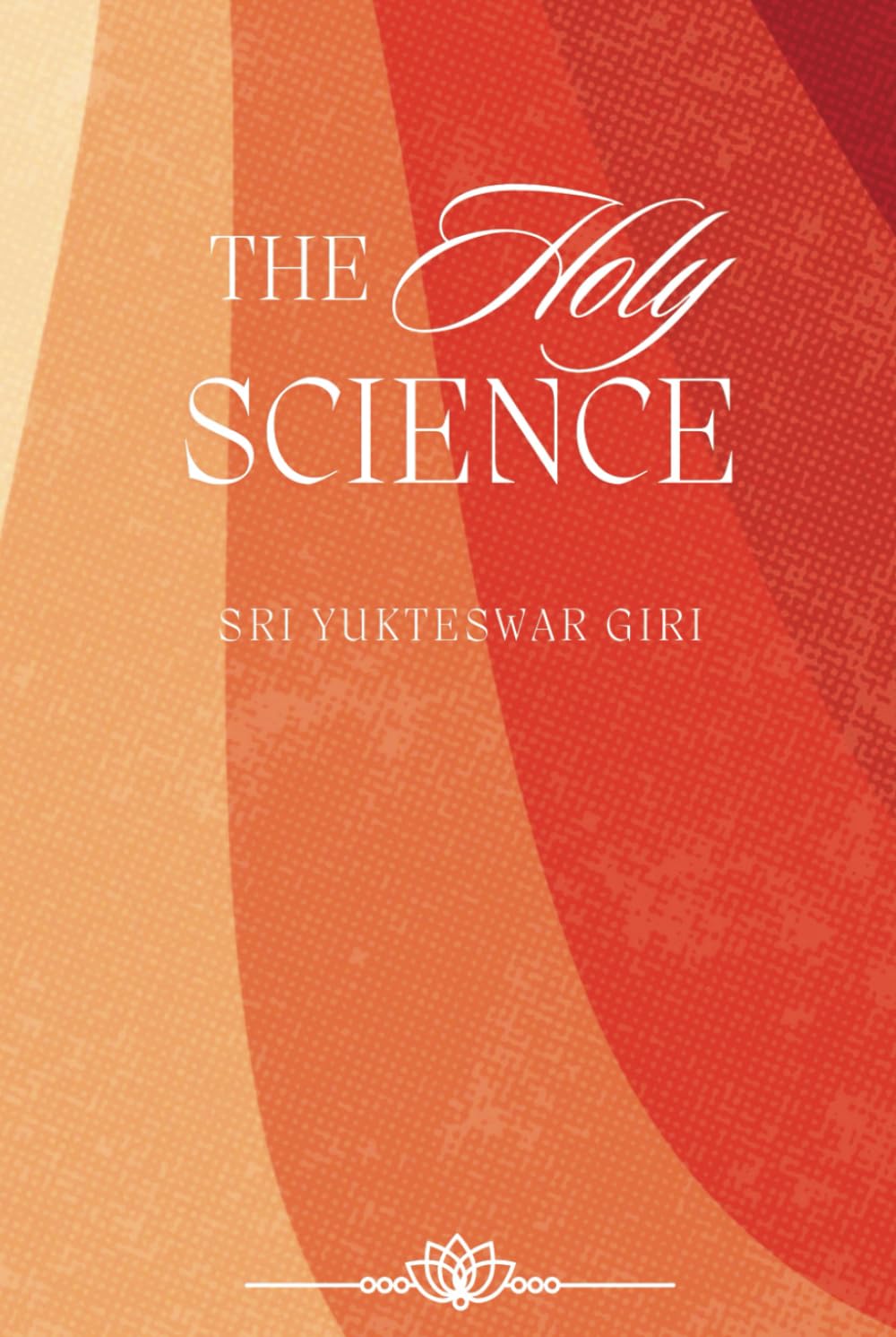 The Holy Science: & The Five Stages of the Heart