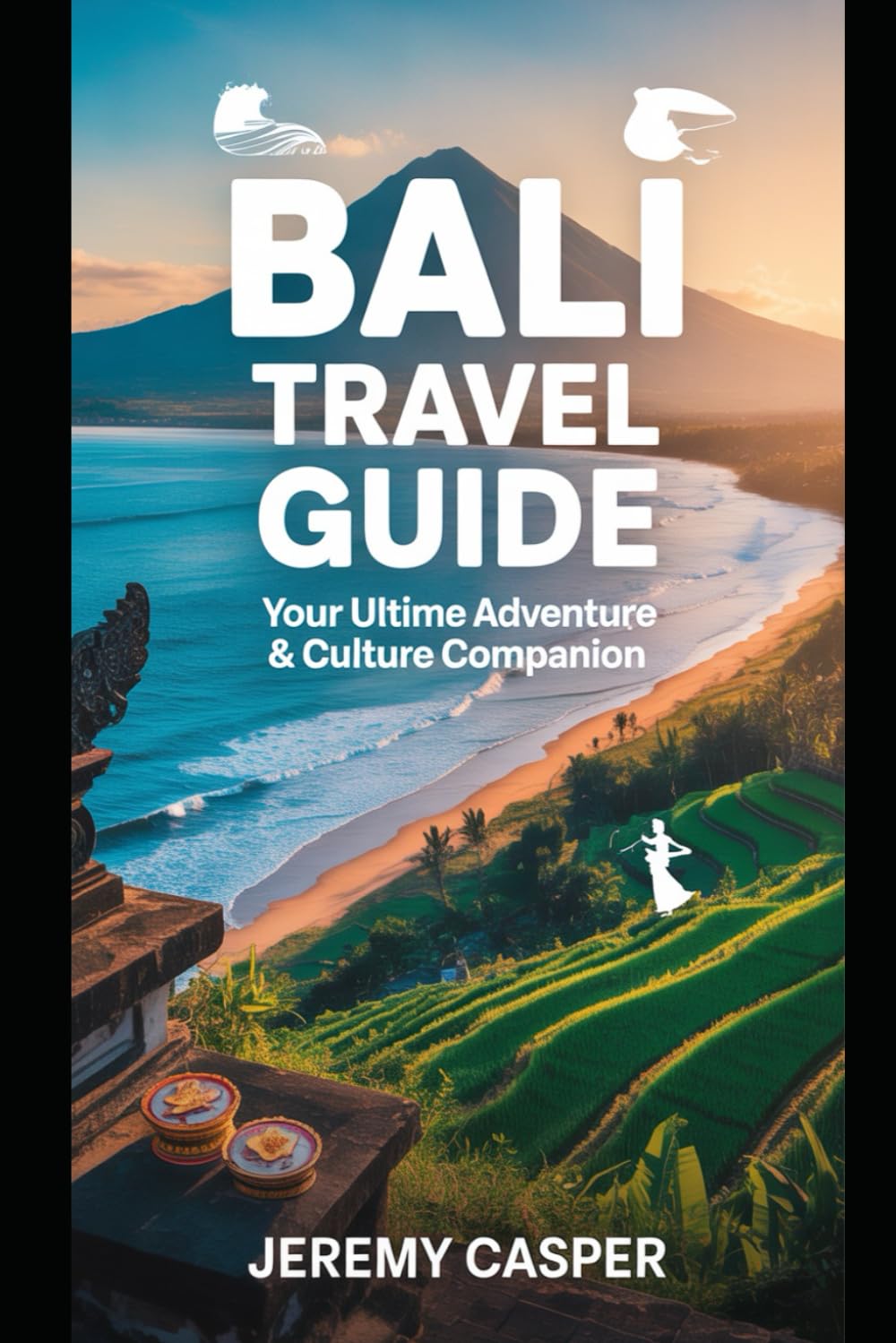 BALI TRAVEL GUIDE (TRAVELLING AND HIKING GUIDE BOOKS)