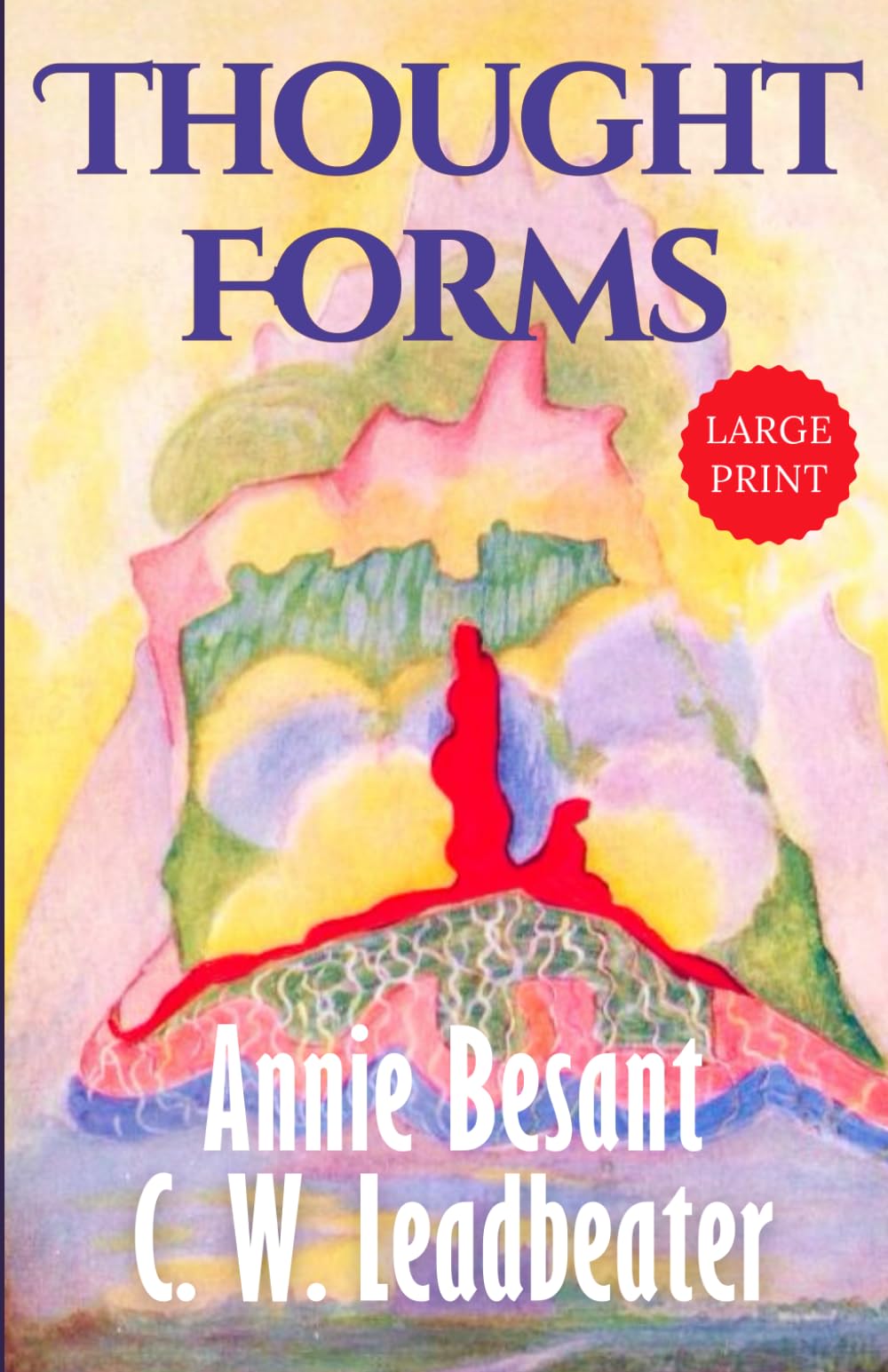 Thought Forms (Illustrated) LARGE PRINT: Annie Besant’s Clairvoyant Guide to Thought Shapes, Energy, and the Astral Plane – Original 1905 Edition
