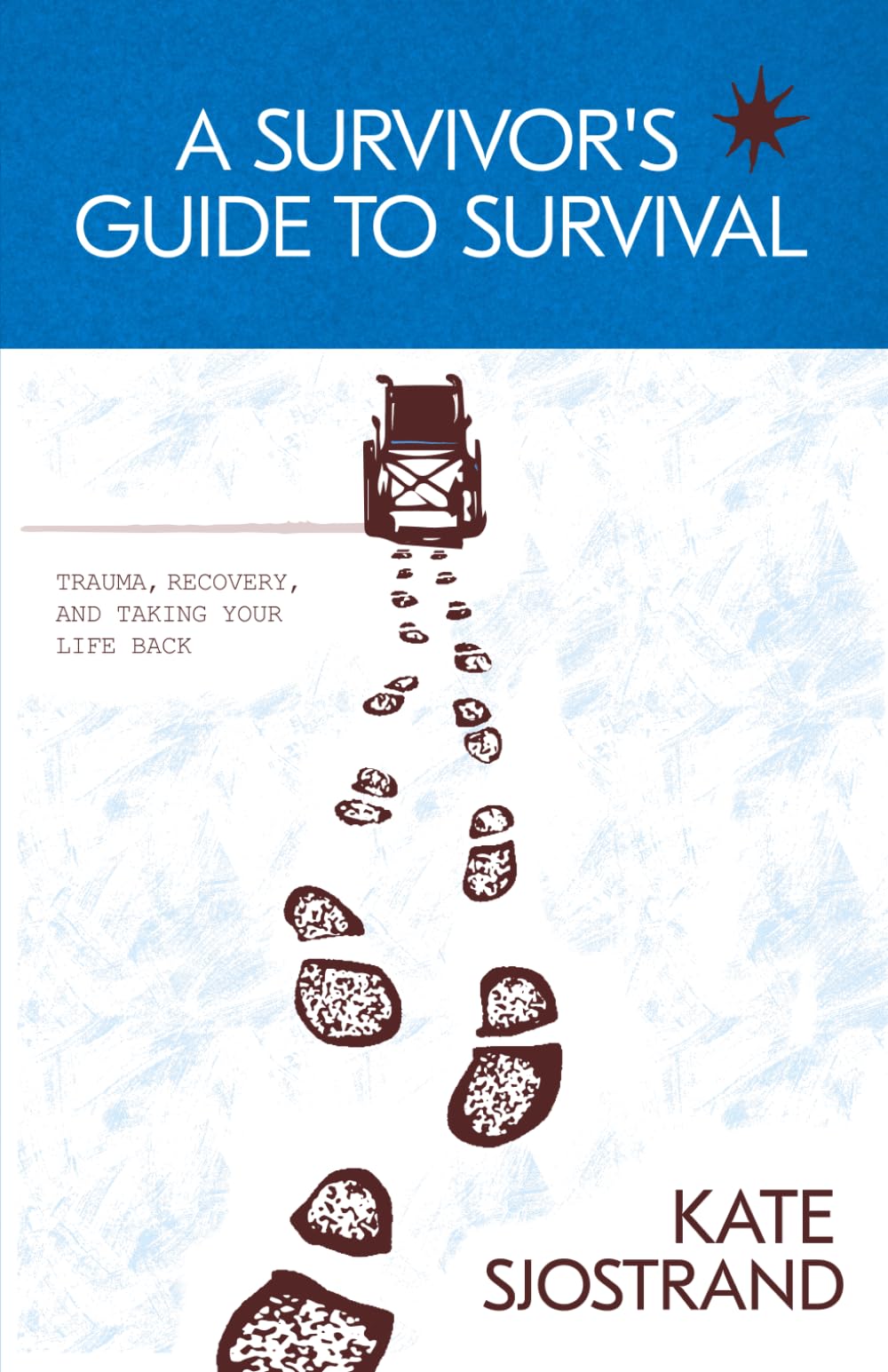 A Survivor’s Guide to Survival: Trauma, Recovery, and Taking Your Life Back
