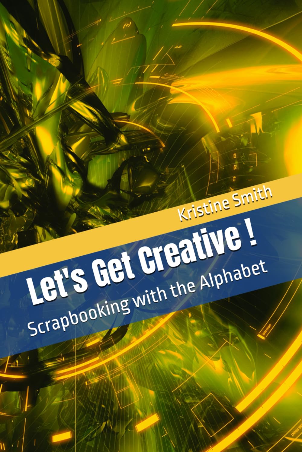 Let's Get Creative !: Scrapbooking with the Alphabet