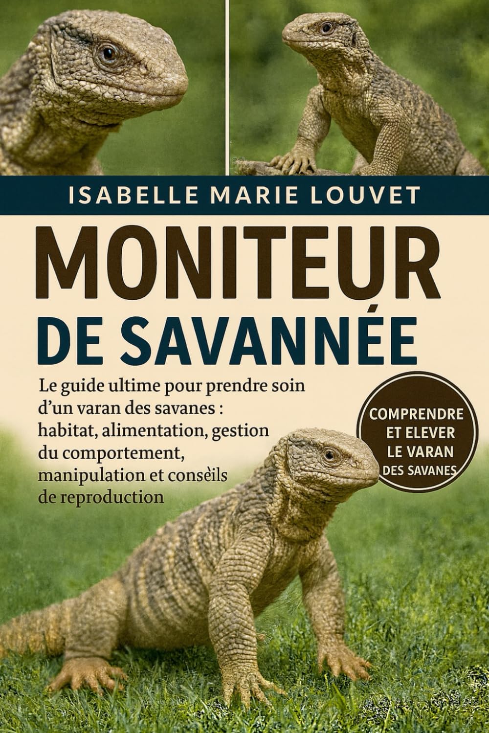 MONITEUR DE SAVANNÉE: Le guide ultime pour prendre soin d'un varan des savanes : habitat, alimentation, gestion du comportement, manipulation et conseils de reproduction