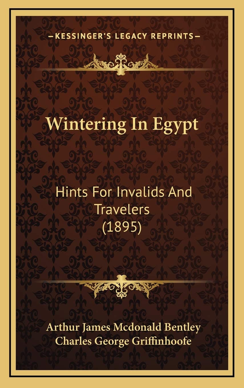 Wintering In Egypt: Hints For Invalids And Travelers (1895)