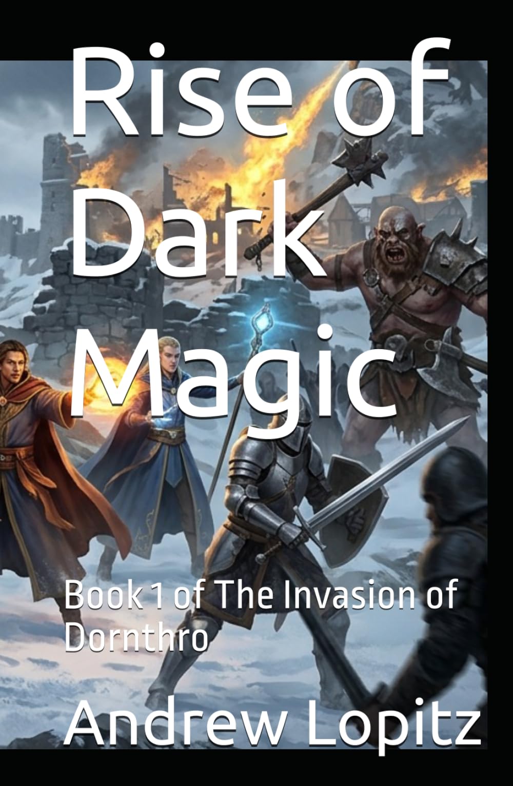 Rise of Dark Magic: Book 1 of The Invasion of Dornthro