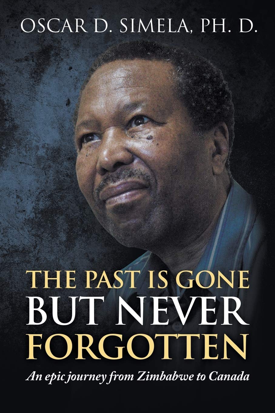 The Past Is Gone but Never Forgotten: An epic journey from Zimbabwe to Canada
