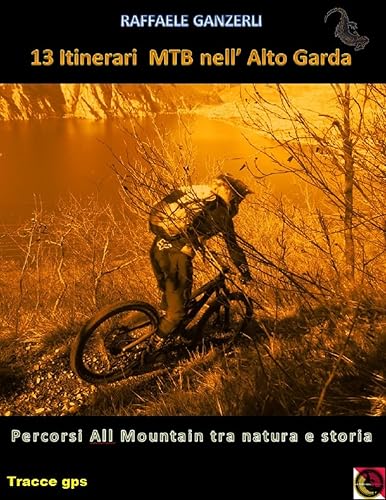 13 itinerari mtb nell'Alto Garda: Percorsi All Mountain tra natura e storia (Italian Edition)