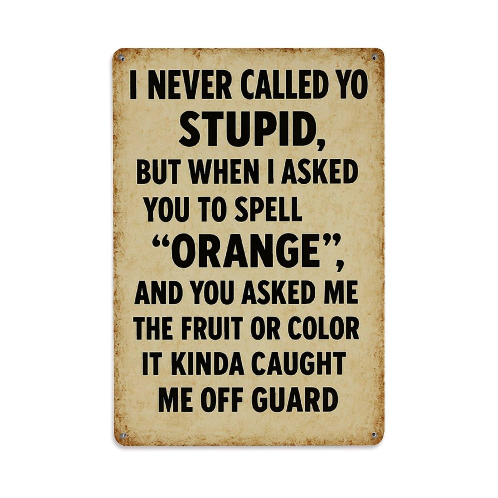 Jdyaojiesheng Vintage I Never Called Yo Stupid But When I Asked You To Spell Orange Tin Sign Retro Metal Wall Decor Metal Poster, Home Bar Garage Farmhouse Cafe Wall Art Decoration 8X12inches