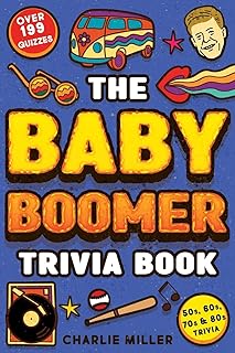 The Baby Boomer Trivia Book: Take A Fun Walk Down Memory Lane With The 1950s, 1960s, 1970s and 1980s Trivia & Quizzes (Movies, TV, Pop Culture, News, Sports and More)