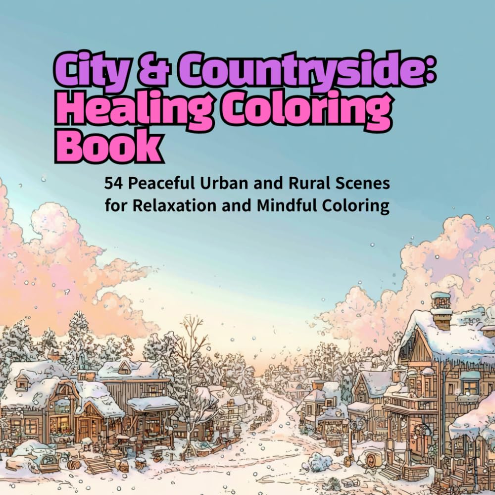 City & Countryside: Healing Coloring Book: 54 Peaceful Urban and Rural Scenes for Relaxation and Mindful Coloring