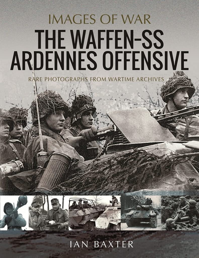 The Waffen SS Ardennes Offensive: Rare Photographs from Wartime