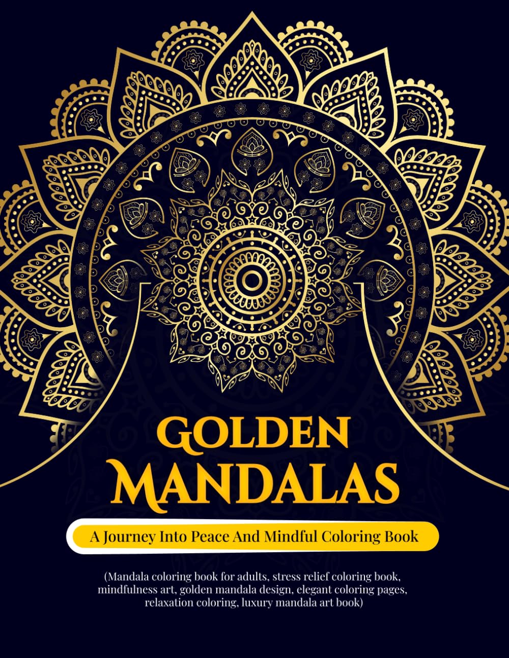 Golden Mandalas: A Journey into Peace and Mindful Coloring Book: Elegant Mandala Coloring Book for Adults | Beautiful Designs for Relaxation, Stress Relief, and Inner Calm