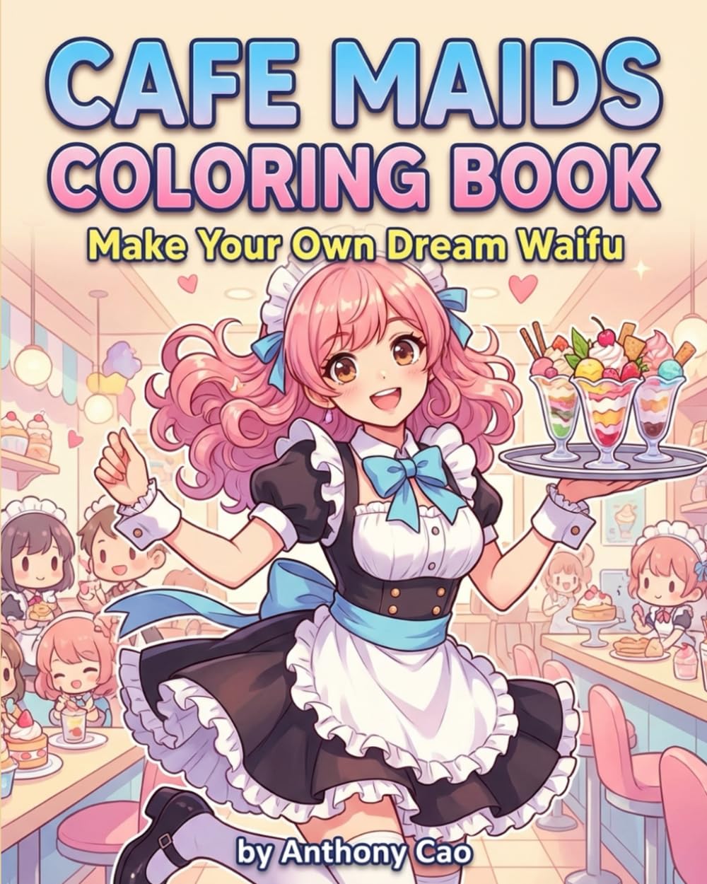 Cafe Maid Coloring Book: Make Your Own Dream Waifu (Teen To Adults sensuals)