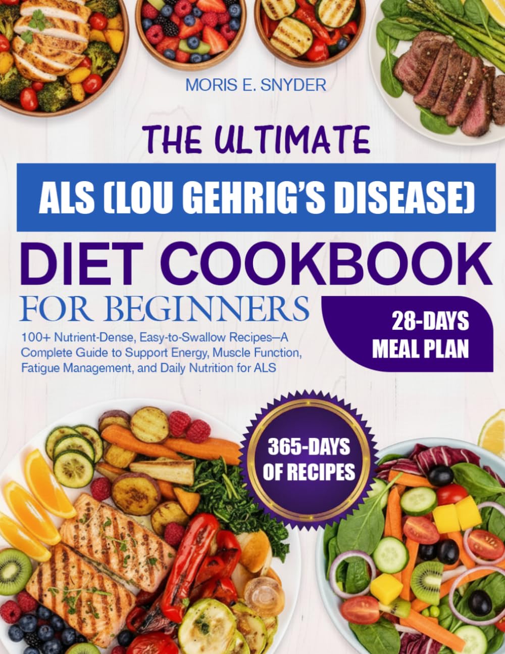 THE ULTIMATE ALS (LOU GEHRIG’S DISEASE) DIET COOKBOOK FOR BEGINNER: 100+ Nutrient-Dense, Easy-to-Swallow Recipes—A Complete Guide to Support Energy, ... Management, and Daily Nutrition for ALS