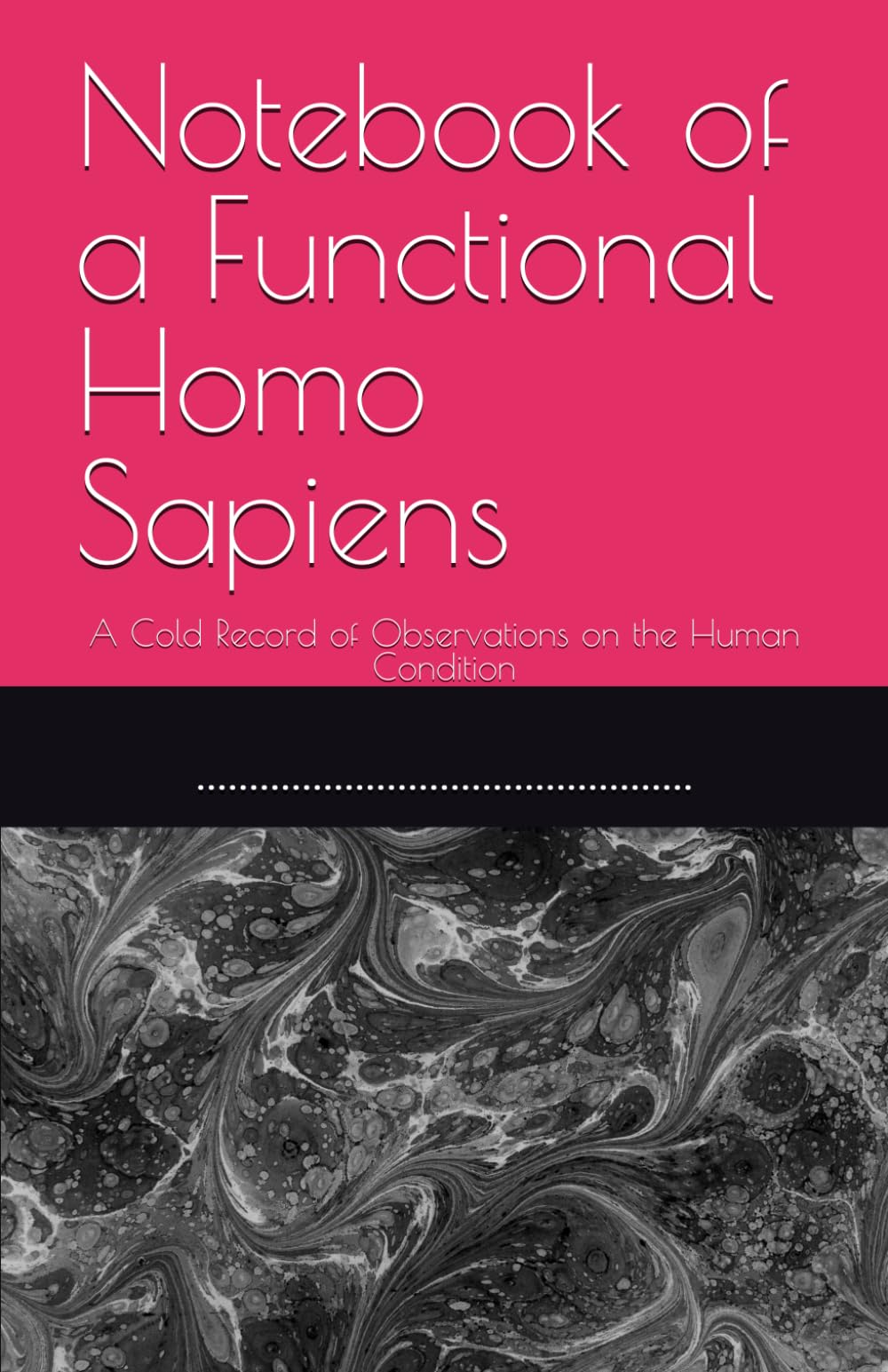 Notebook of a Functional Homo Sapiens: A Cold Record of Observations on the Human Condition (Homo Sapiens Fonctionnel)