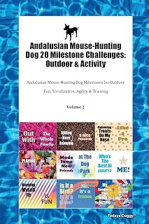 Andalusian Mouse-Hunting Dog 20 Milestone Challenges: Outdoor & Activity Andalusian Mouse-Hunting Dog Milestones for Outdoor Fun, Socialization, Agility & Training Volume 2