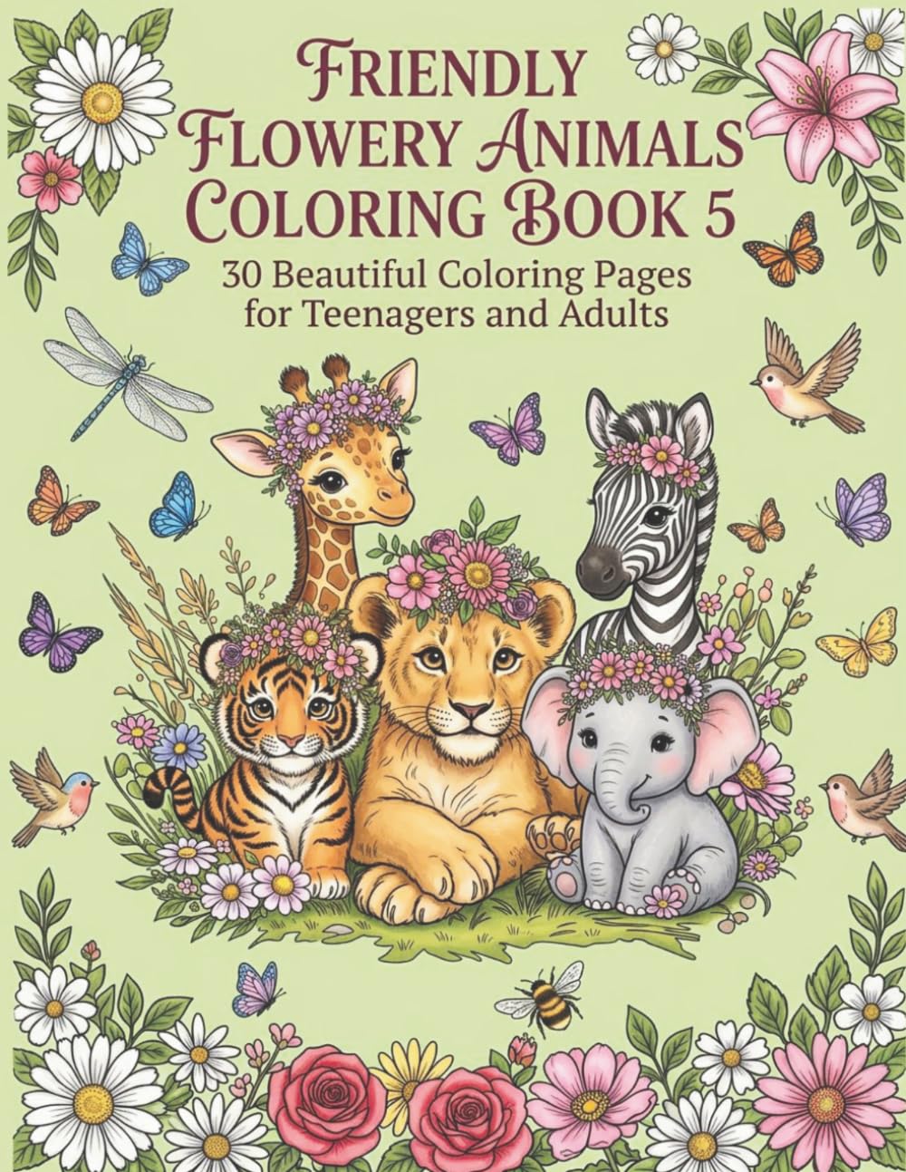 Friendly Flowery Animals Coloring Book 5: 30 Beautiful Coloring Pages for Teenagers and Adults