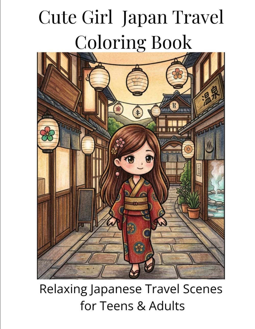 Cute Girl Japan Travel Coloring Book: Relaxing Japanese Travel Scenes for Teens & Adults