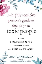 The Highly Sensitive Person's Guide to Dealing with Toxic People: How to Reclaim Your Power from Narcissists and Other Man...