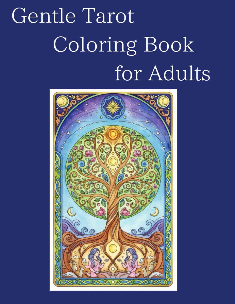 Gentle Tarot Coloring Book for Adults: Light, Uplifting Tarot-Inspired Illustrations for Relaxation, Mindfulness, and Positive Energy