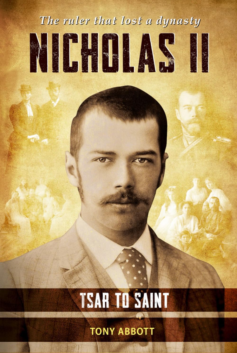 Nicholas II - Tsar to Saint: The ruler that lost a dynasty      Hardcover – July 16, 2023