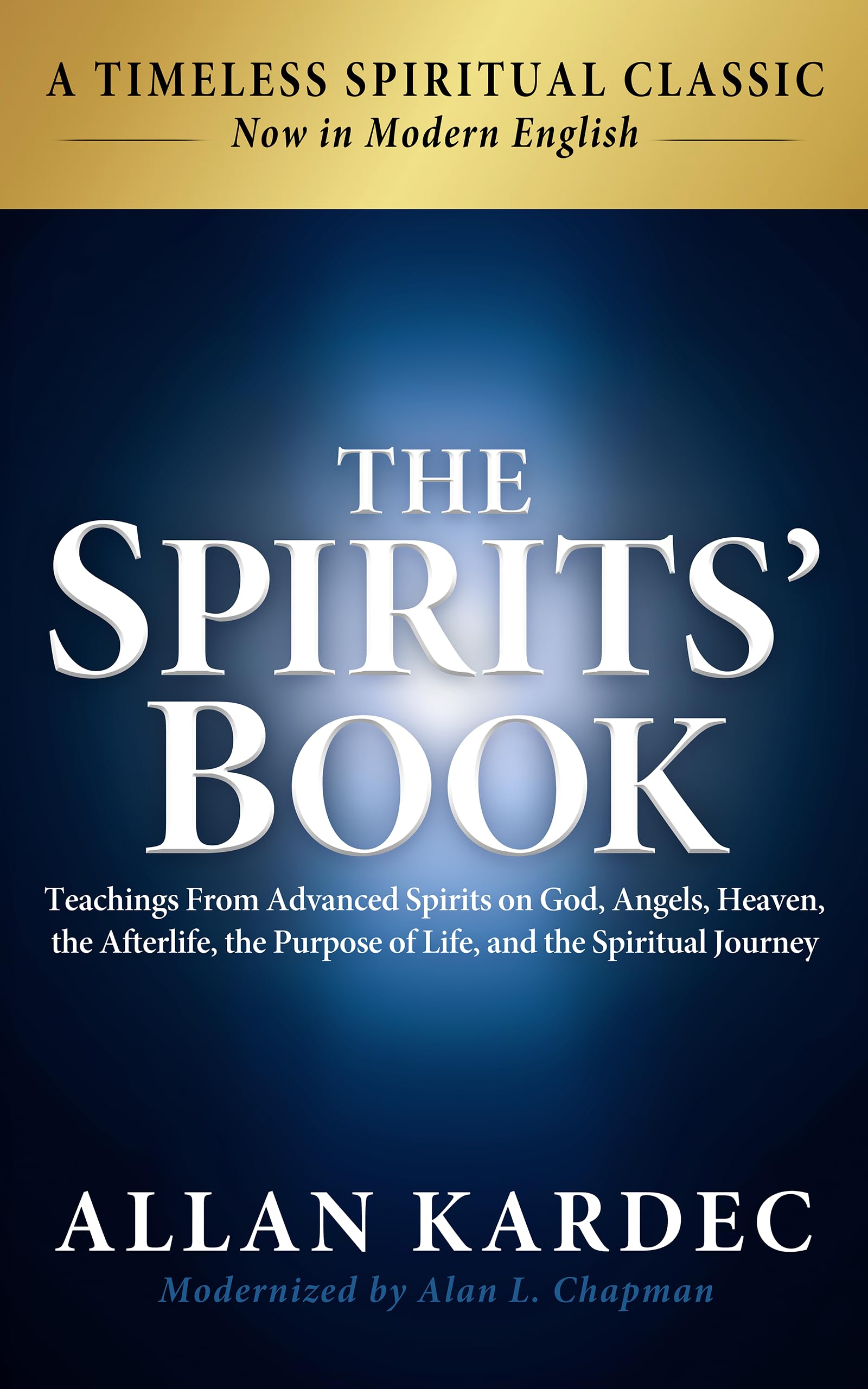 The Spirits' Book: Modern English Edition: Teachings From Advanced Spirits on God, Angels, Heaven, the Afterlife, the Purpose of Life, and the Spiritual Journey