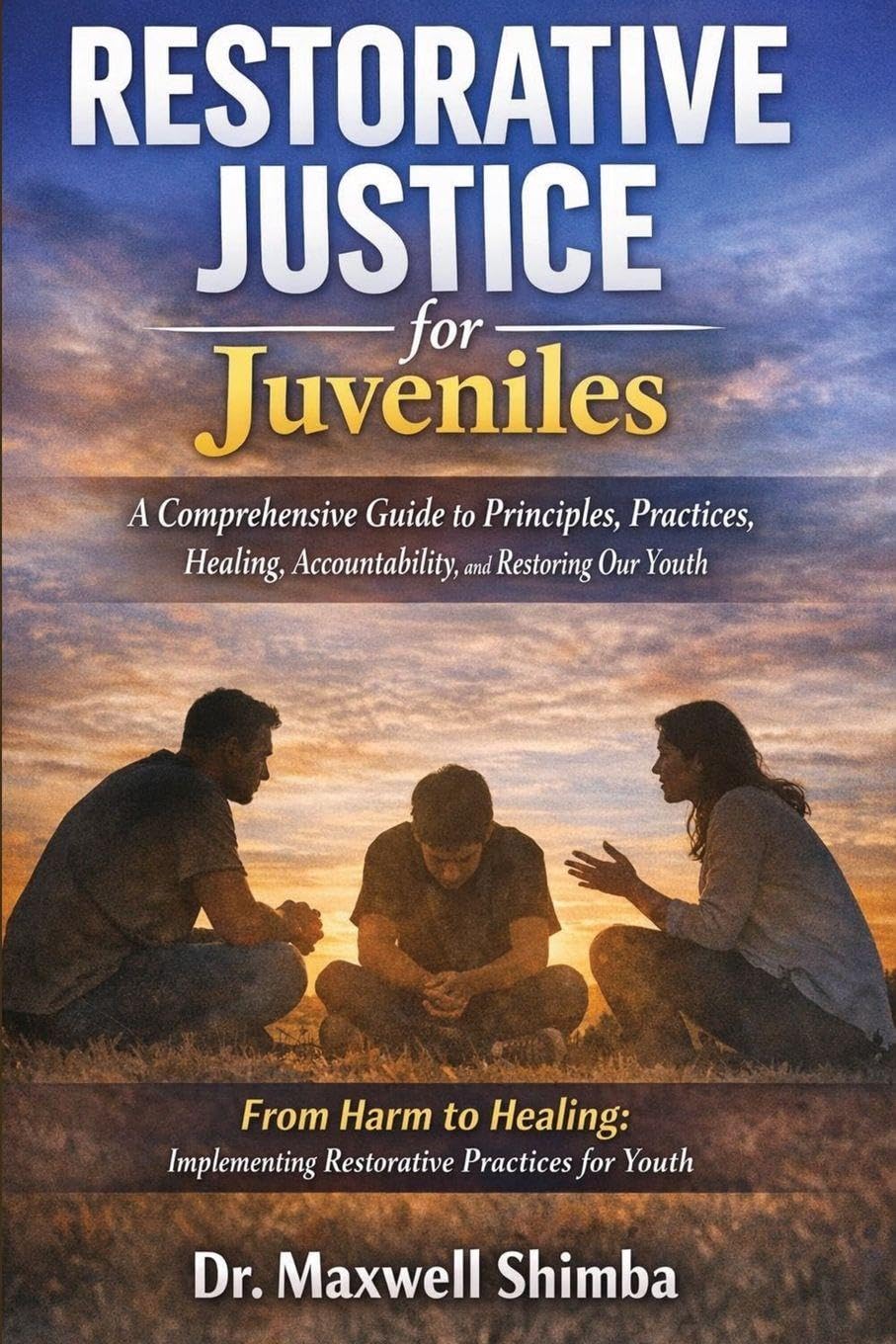 Restorative Justice for Juveniles: A Comprehensive Guide to Principles, Practices, Healing, Accountability, and Restoring Our Youth