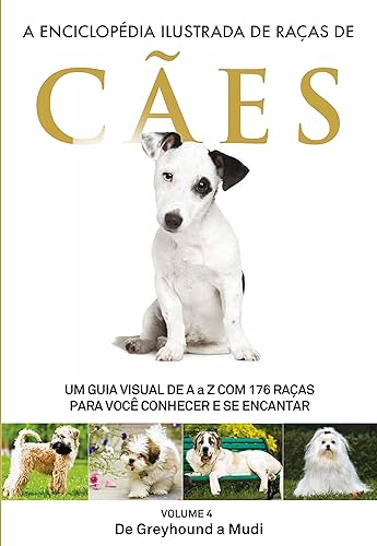 A Enciclopédia Ilustrada de Raças de Cães - Volume 4: Um guia visual de A a Z com 176 Raças para você conhecer e se encantar