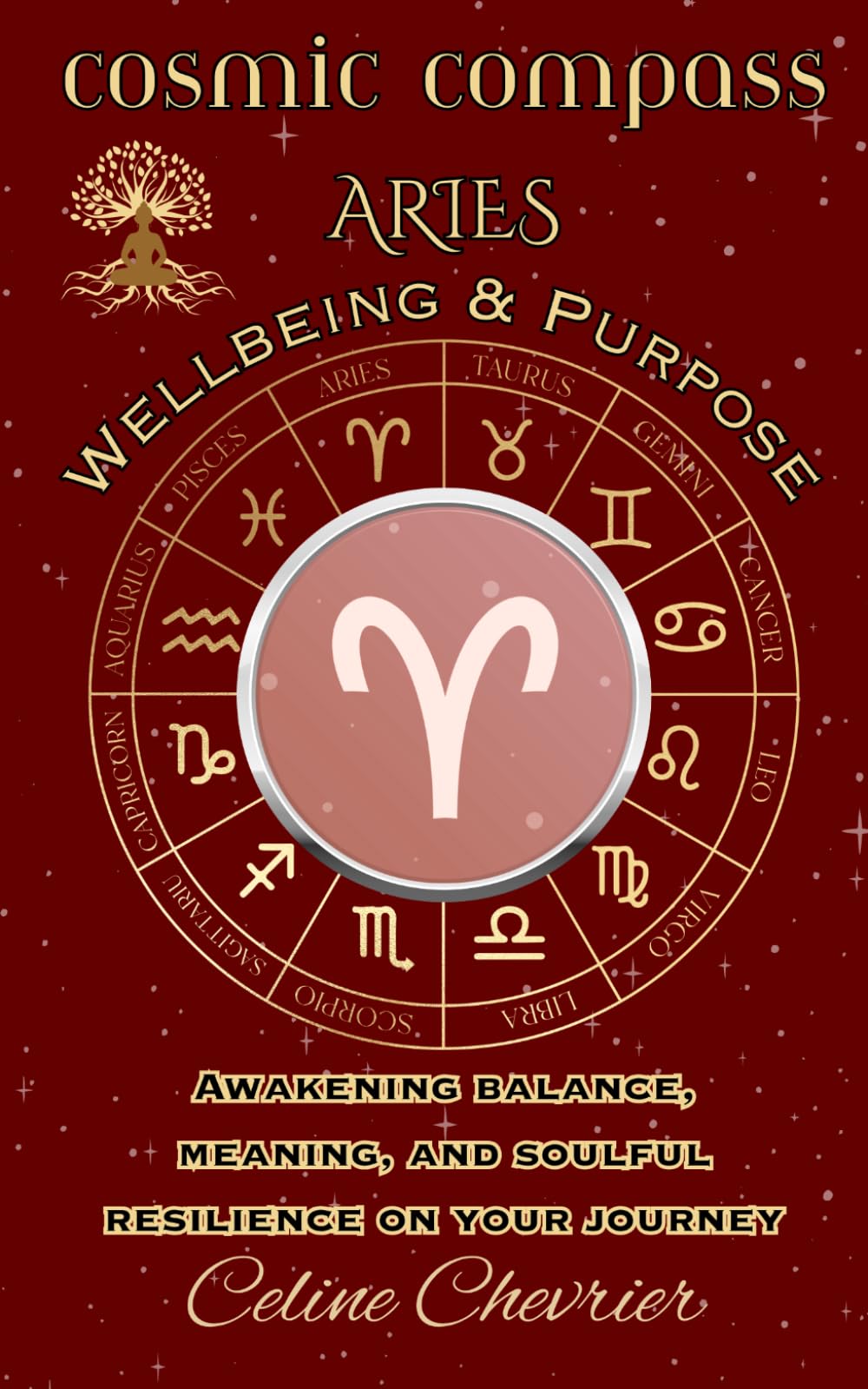 Cosmic Compass ~ Aries: Wellbeing & Purpose ~ Awakening Balance, Meaning, and Soulful Resilience on Your Journey